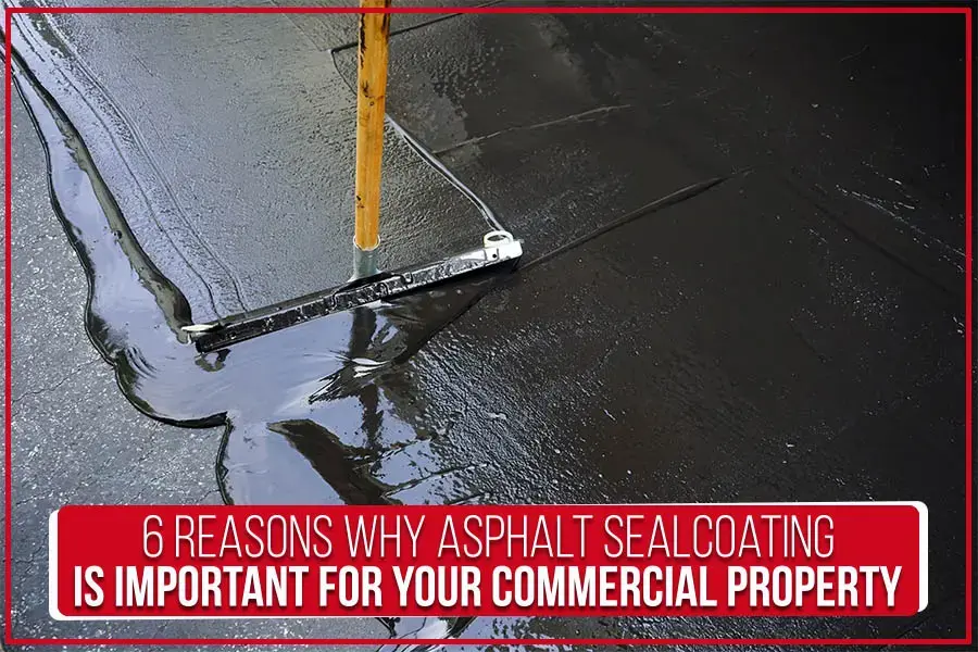 six reasons why asphalt sealcoating is essential for protecting and enhancing your commercial property's pavement