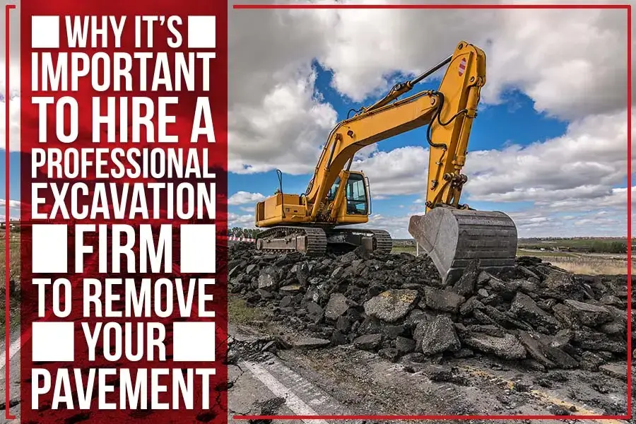 Discover why hiring a professional excavation firm is essential for safe and efficient pavement removal