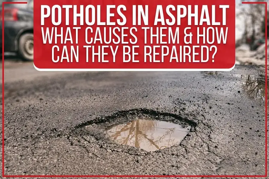 what causes potholes in asphalt and how to effectively repair them